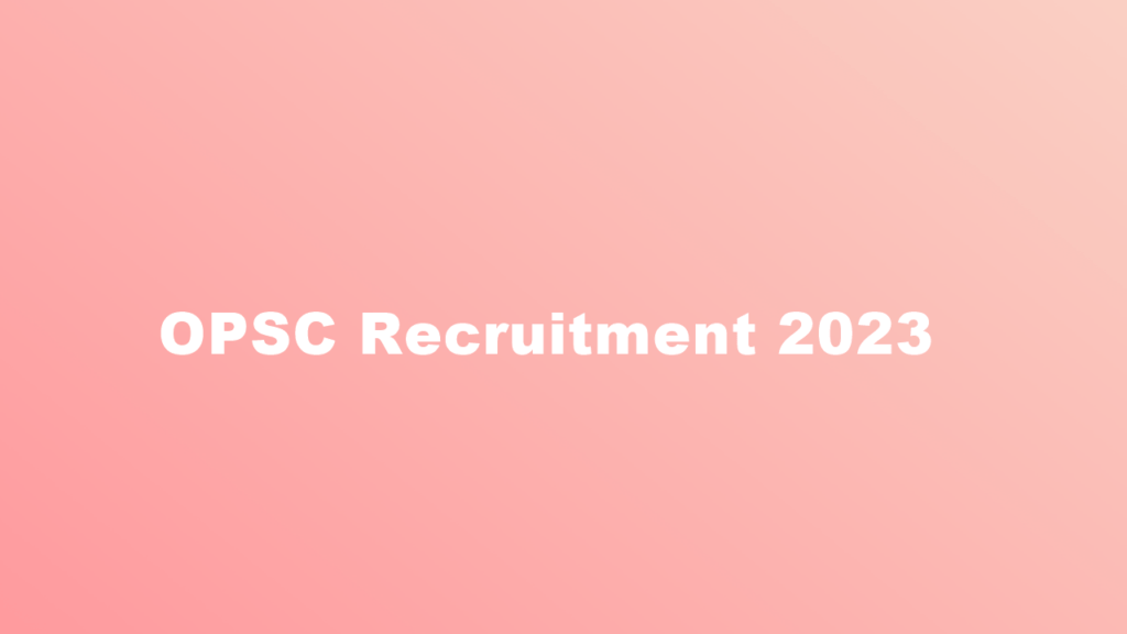 OPSC Recruitment 2023
