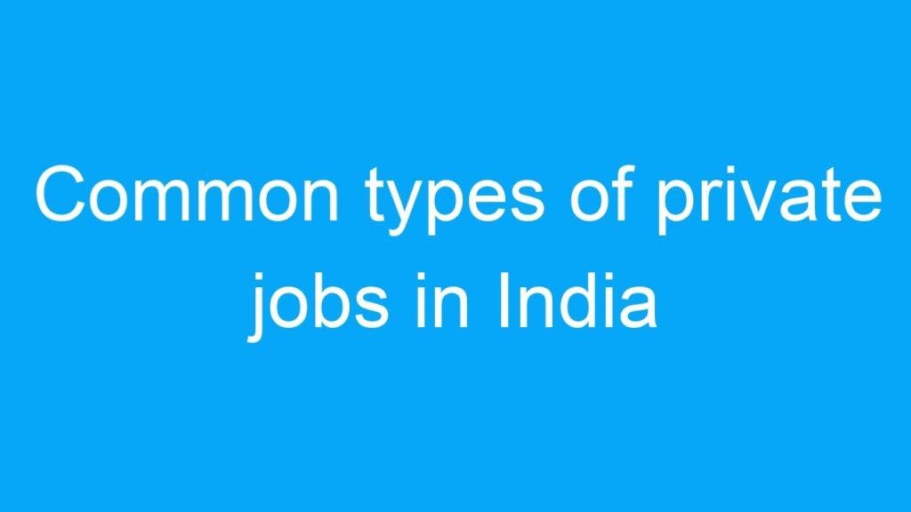 Common types of private jobs in India