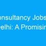 Consultancy Jobs in Delhi: A Promising Career Path for Professionals