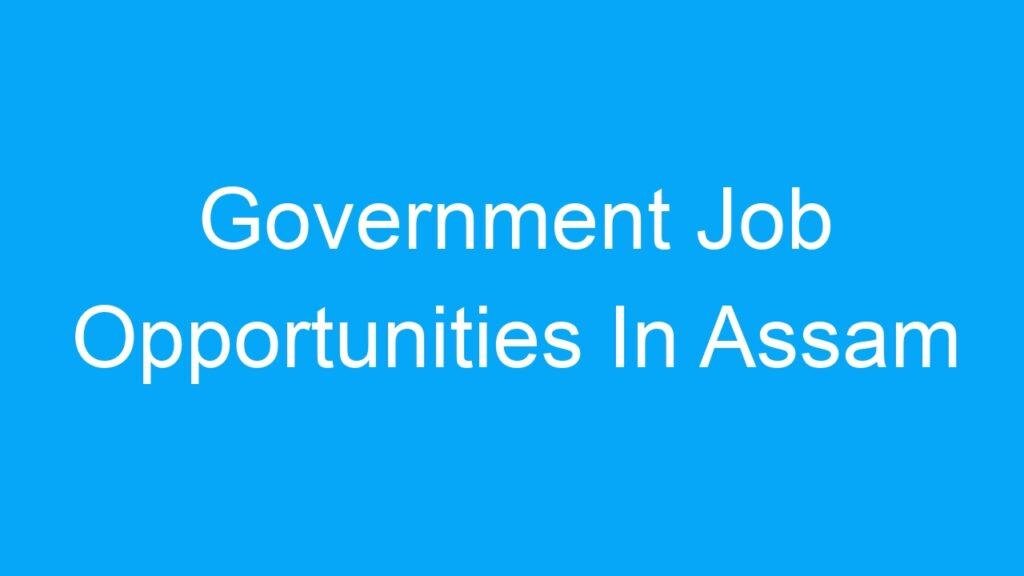 Government Job Opportunities In Assam India