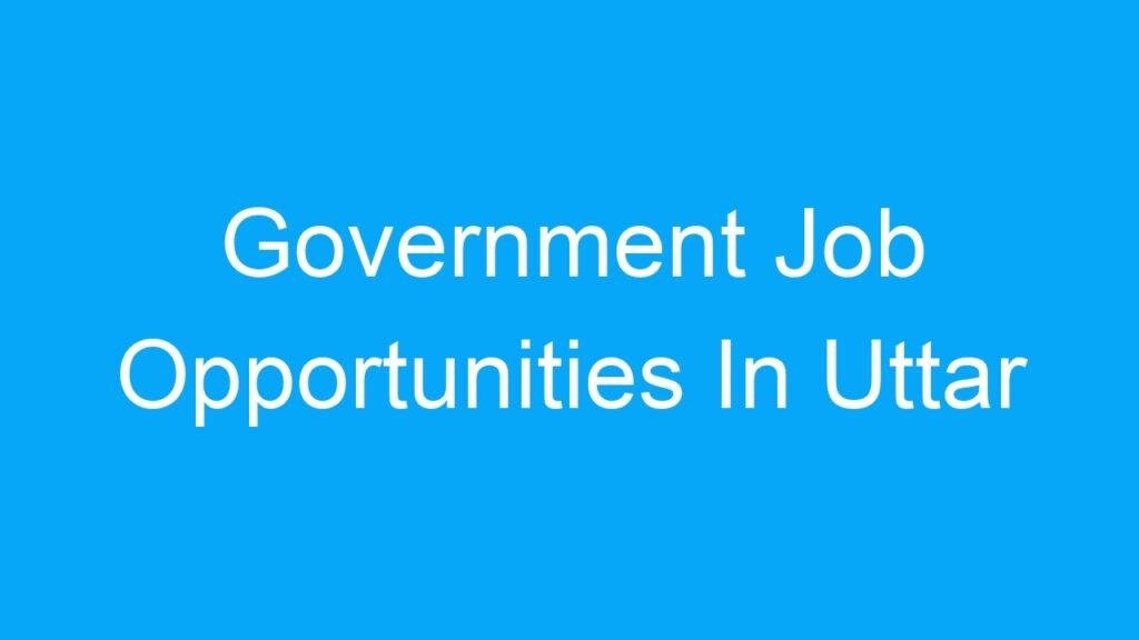 Government Job Opportunities In Uttar Pradesh India