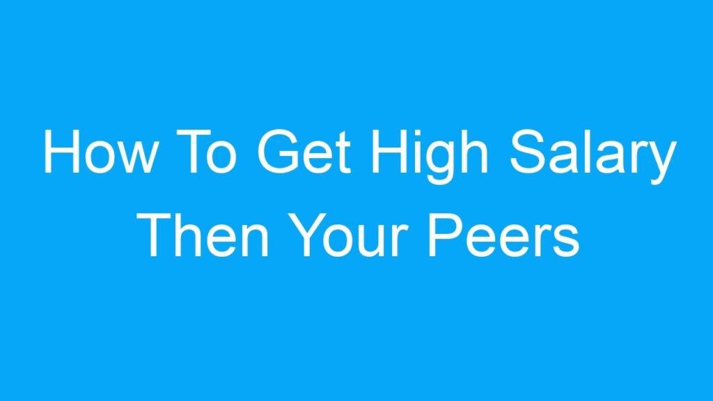 How To Get High Salary Then Your Peers In India