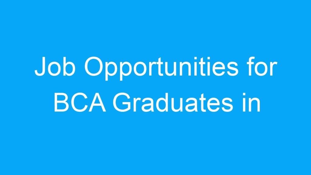 Job Opportunities for BCA Graduates in India: A Wide Range of Options