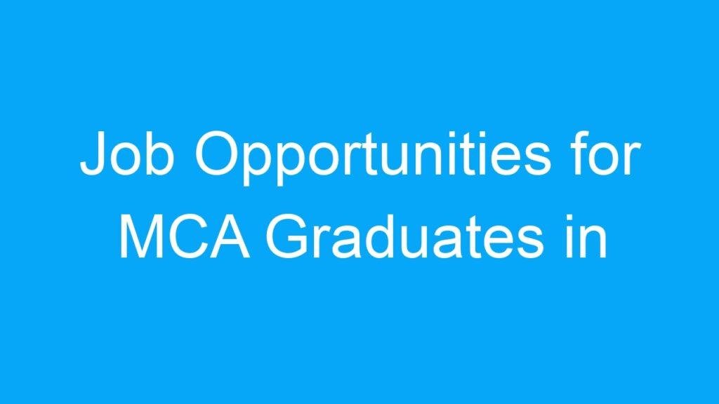 Job Opportunities for MCA Graduates in India: A Wide Range of Options