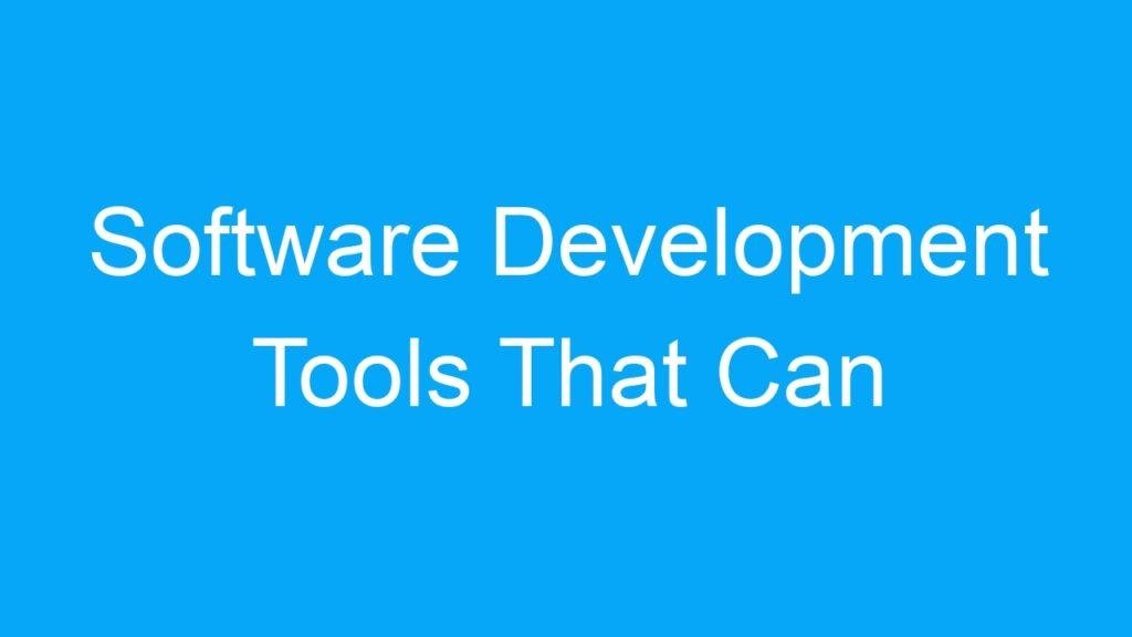Software Development Tools That Can Increase Productivity by x10
