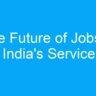 The Future of Jobs in India’s Service Industry